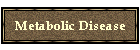 Metabolic Disease